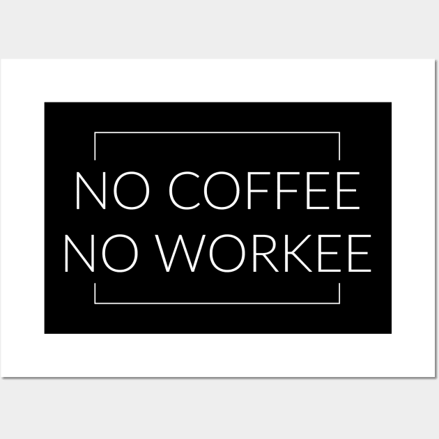 No Coffee No Workee Wall Art by TextyTeez